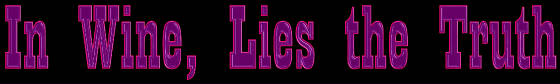 In Wine, Lies the Truth